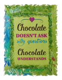 Chocolate Doesn't Ask Silly Questions